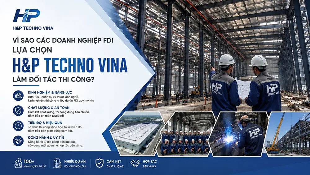 Vì sao các doanh nghiệp FDI lựa chọn H&P TECHNO VINA làm đối tác thi công?